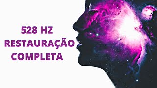 528 HZ FREQUÊNCIA DOS MILAGRES AUMENTAR VIBRAÇÃO POSITIVA |  RESTAURAÇÃO COMPLETA