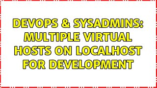DevOps & SysAdmins: Multiple virtual hosts on localhost for development Content