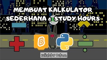 PROGRAM KALKULATOR SEDERHANA &  STUDY HOURS MENGGUNAKAN SCRATCH & PYTHON