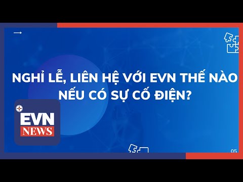 NGHỈ LỄ, LIÊN HỆ VỚI EVN THẾ NÀO NẾU CÓ SỰ CỐ ĐIỆN