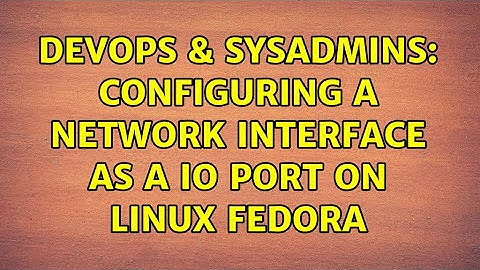 DevOps & SysAdmins: Configuring a network interface as a IO port on Linux Fedora