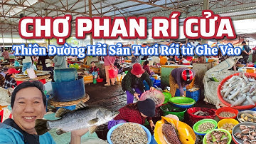 Chợ Phan Rí Cửa - Thiên Đường hải sản tươi rói từ ghe vào.