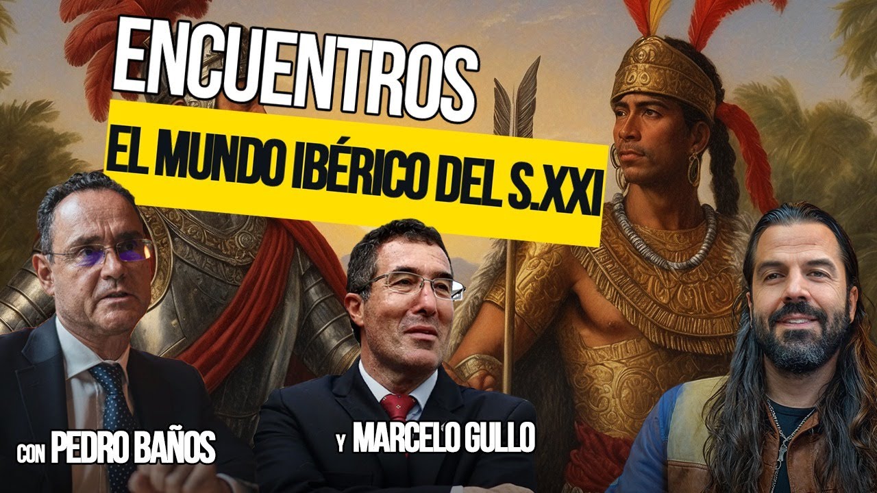 El MUNDO IBÉRICO en el SIGLO XXI: Pedro BAÑOS, Marcelo GULLO y Santiago ARMESILLA​