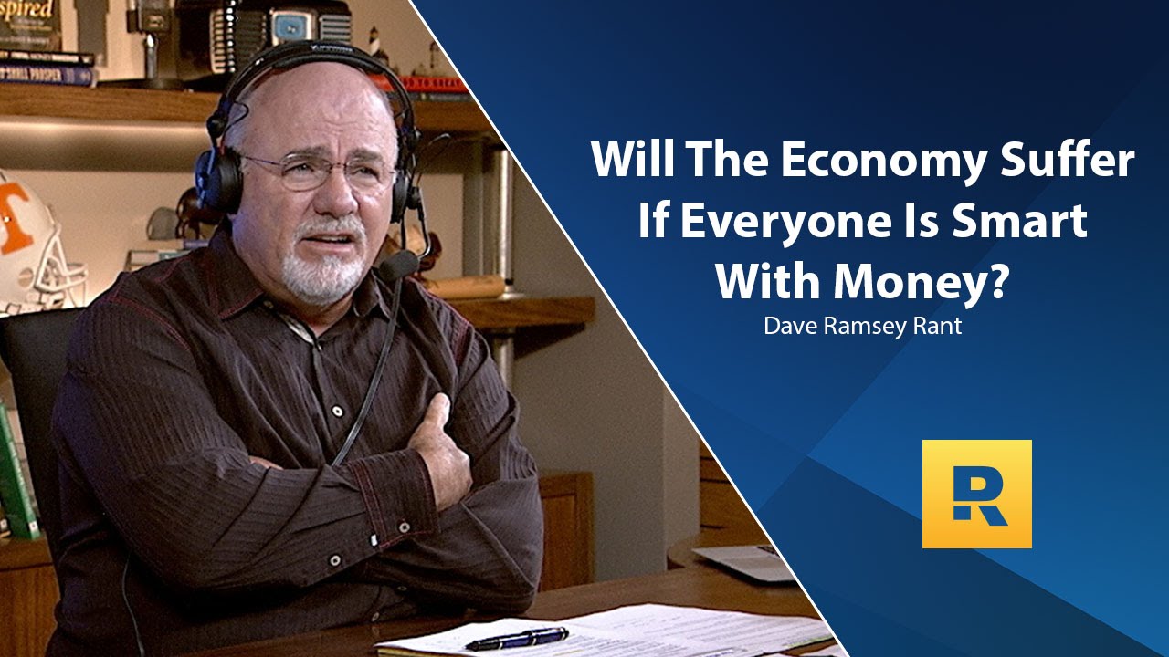 Will The Economy Suffer If Everyone Is Smart With Money? – Dave Ramsey Rant
