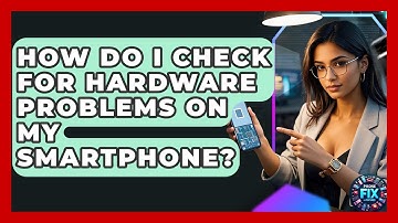 How Do I Check for Hardware Problems on My Smartphone? | Phone Fix and Features