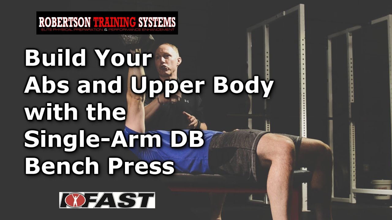 Build Your Abs AND Upper Body with the Single-Arm Dumbbell Bench Press -  Robertson Training Systems