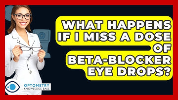 What Happens If I Miss A Dose Of Beta-blocker Eye Drops? - Optometry Knowledge Base