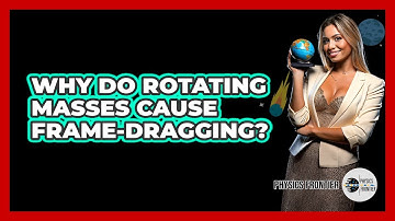 Why Do Rotating Masses Cause Frame-Dragging?
