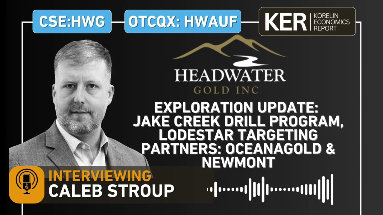 Headwater Gold - Jake Creek Drill Program & Lodestar Targeting; Partners OceanaGold & Newmont