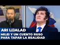 MILEI Y UN CUENTO RUSO PARA TAPAR LA REALIDAD | Editorial de Ari Lijalad