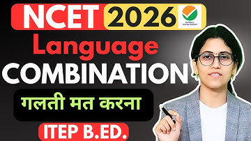 NCET 2026 | LANGUAGE SELECTION For NCET 2026 | ITEP 4 Year B.Ed. by Sukhda Trivedi