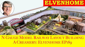 N Gauge Model Railway Layout Building the Creamery: Elvenhome Ep 189