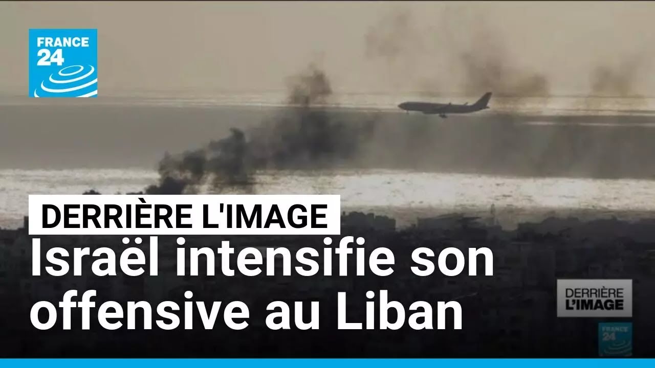 Derrière l'image : Israël intensifie son offensive au Liban • FRANCE 24
