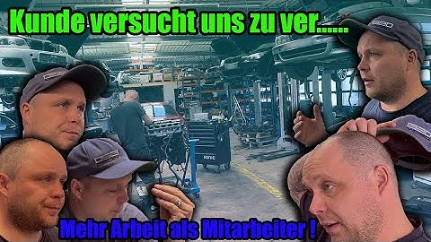 Kunde versucht uns zu ver.. | macht kein Spaß mehr | Werkstattalltag | mehr Arbeit als Mitarbeiter !