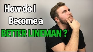 Top 3 Tips to be a BETTER LINEMAN
