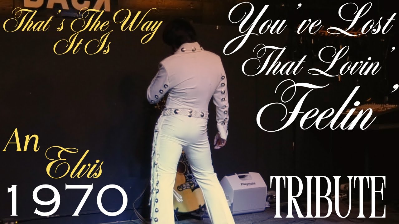 That’s The Way It Is Recreation: Elvis’ “You’ve Lost that Lovin’ Feelin’”