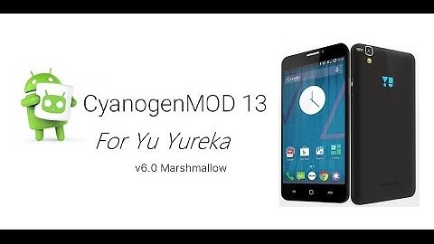 How to install CM 13 Marshmallow 6 On Yu Yureka And Plus