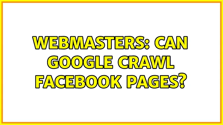 Webmasters: Can Google crawl Facebook pages? (4 Solutions!!)