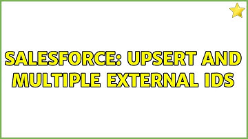Salesforce: Upsert and Multiple External IDs