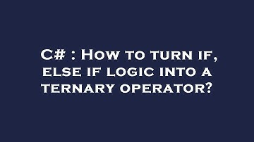 C# : How to turn if, else if logic into a ternary operator?
