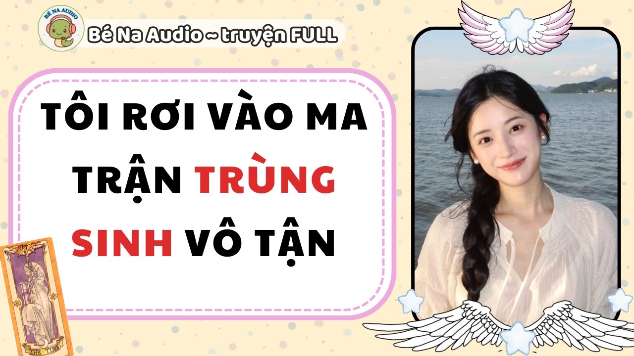 |Audio Game| TÔI RƠI VÀO MA TRẬN TRÙNG SINH VÔ TẬN |Bé Na Audio