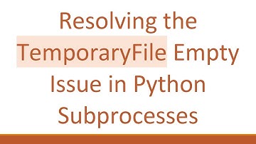 Resolving the TemporaryFile Empty Issue in Python Subprocesses