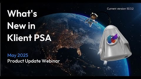 Klient PSA May Product Update Webinar | v50.3.2 Release with Key Enhancements