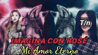Imagina Con Rosé - Mi Amor Eterno [Capitulo 9] ❤️ Últimos Capitulos ❤️