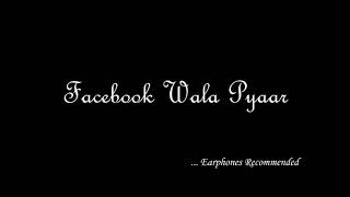 Facebook wala Pyar (Use Earphones/Headphones)