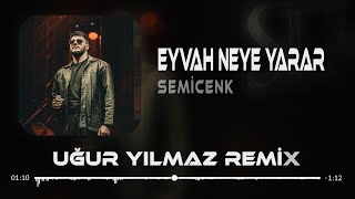 Semicenk - Eyvah Neye Yarar ( Uğur Yılmaz & Hakan Keleş Remix )