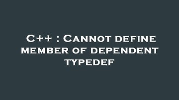 C++ : Cannot define member of dependent typedef