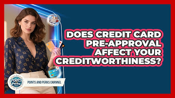 Does Credit Card Pre-approval Affect Your Creditworthiness? - Points and Perks Channel