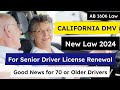 California dmv new law for senior driver licence renewal  ab 1606 new california law