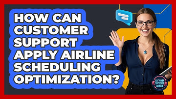 How Can Customer Support Apply Airline Scheduling Optimization? - Customer Support Coach