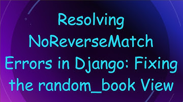 Resolving NoReverseMatch Errors in Django: Fixing the random_book View