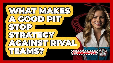 What Makes A Good Pit Stop Strategy Against Rival Teams? - The Racing Xpert