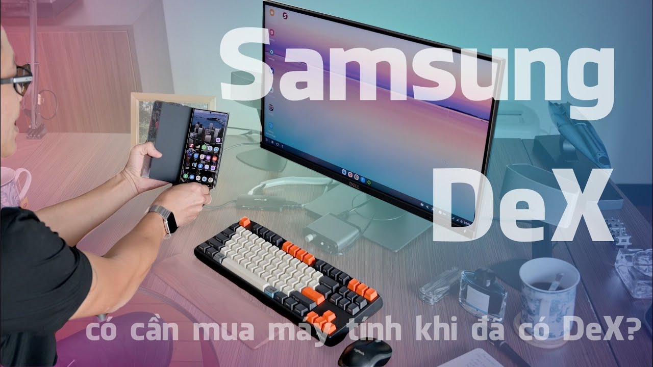 Samsung DeX: Dùng điện thoại làm việc như máy tính luôn!