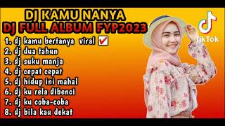 DJ KAMU BERTANYA REMIX DUA TAHUN (FULL ALBUM VIRAL TIKTOK FULL BAS TERBARU 2023)