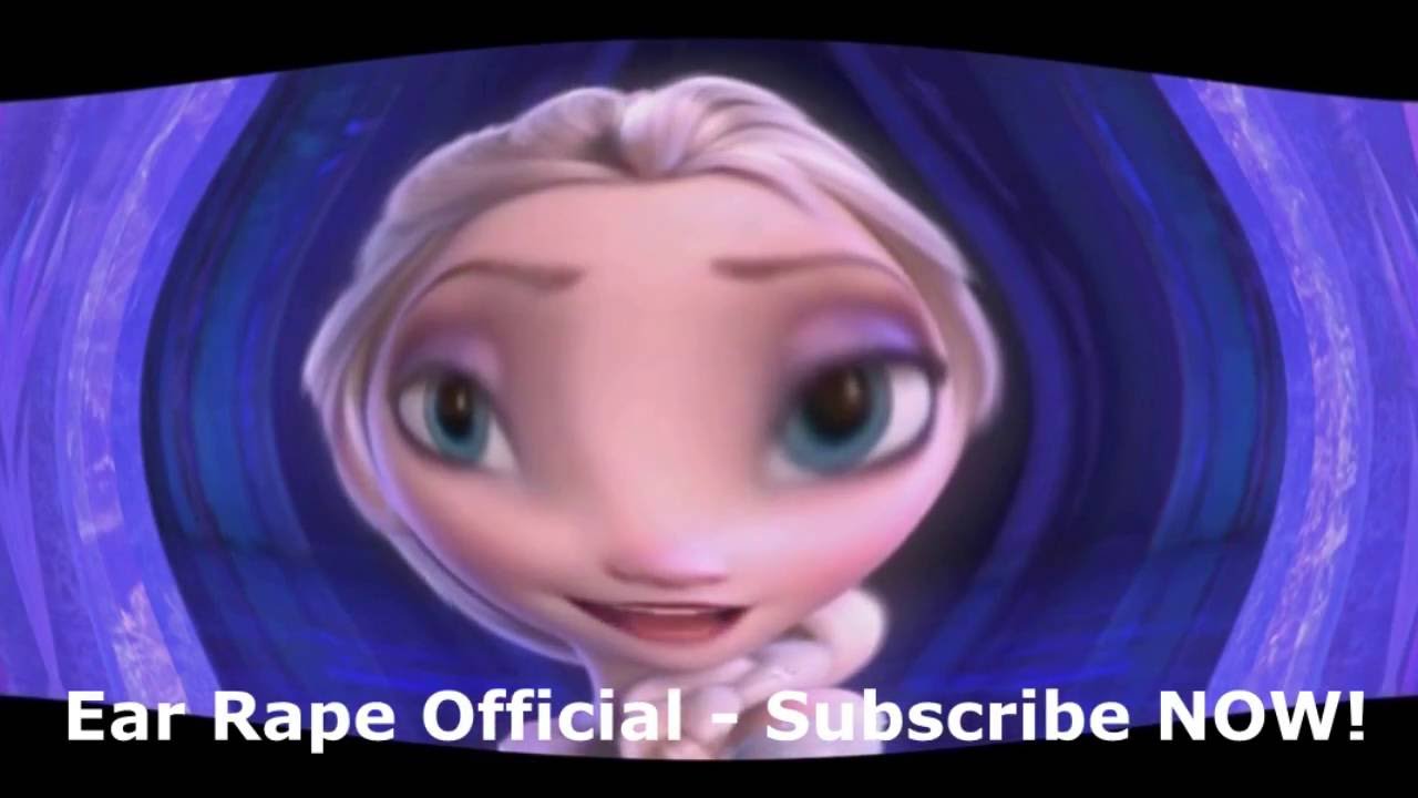 Disneys Frozen Let It Go Ear Rape Mega Ear Rape - 