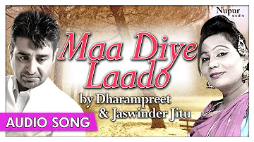 Maa Diye Laado - Official Punjabi Song | Dharampreet, Jaswinder Jitu | Priya Audio