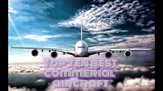 Ten Most Popular Commercial Aircraft Of The World.