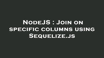 NodeJS : Join on specific columns using Sequelize.js