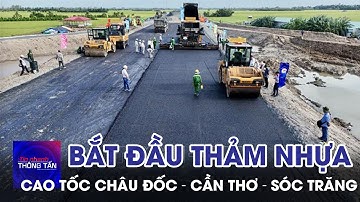 Bắt đầu thảm nhựa cao tốc Châu Đốc – Cần Thơ – Sóc Trăng | Tin nhanh Thông tấn