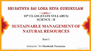 10th State|Eng|Science|Sustainable Management of Natural Resources|Sri Shashank Naryan|Part 1 of 2