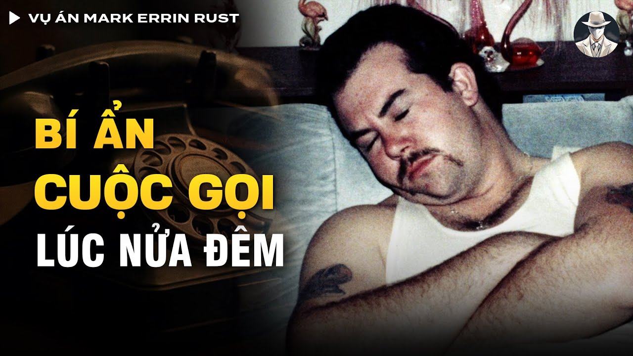 Vụ Án Mark Errin Rust - Kẻ Săn Mồi Hàng Loạt Và Cuộc gọi Bí Ẩn Lúc Nửa ...