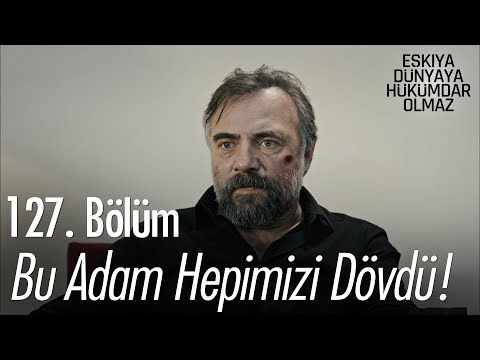 Bu adam hepimizi dövdü! - Eşkıya Dünyaya Hükümdar Olmaz 127. Bölüm