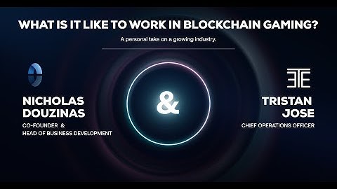 The Future of Blockchain Gaming – What is it like to work in Blockchain gaming?