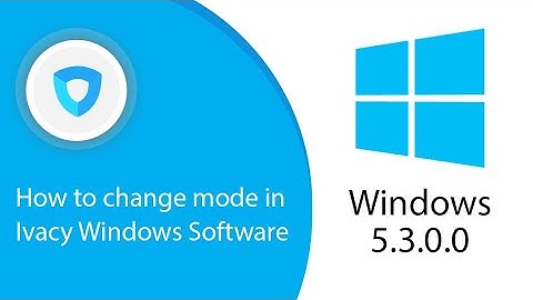 How to change mode in Ivacy Windows Software