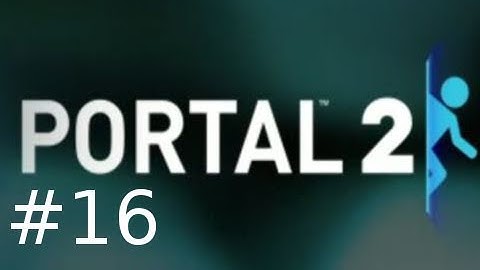 Portal 2 Single Player Walkthrough HD Part 16: White Goo Everhwhere