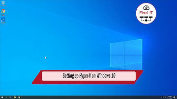 Setting up Hyper V on Windows 10